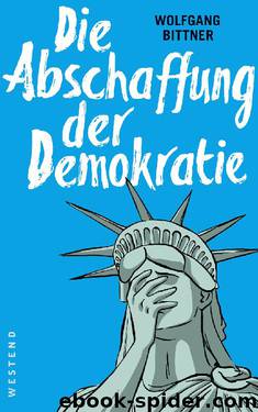 Die Abschaffung der Demokratie by Wolfgang Bittner
