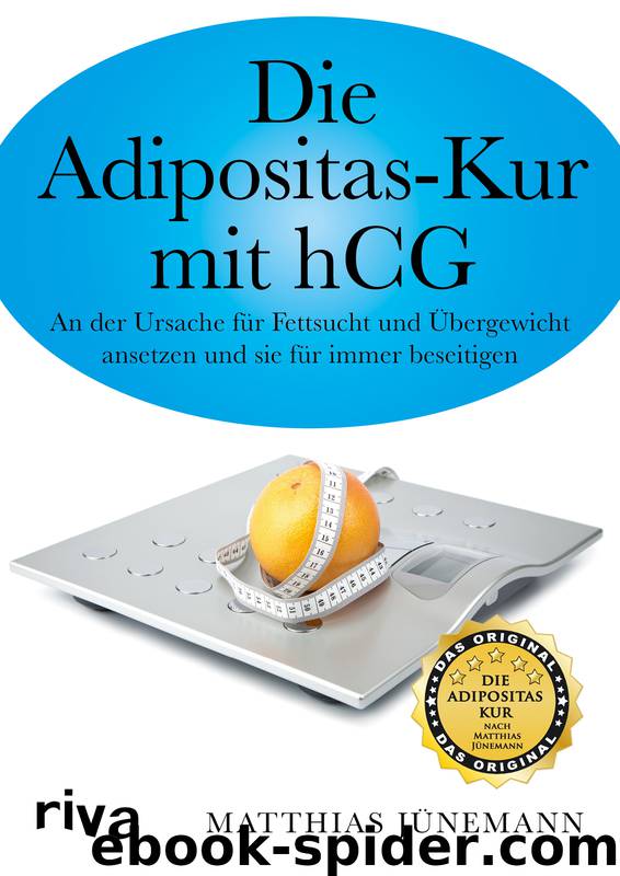 Die Adipositas-Kur mit HCG · An der Ursache für Fettsucht und Übergewicht ansetzen und sie für immer beseitigen by Jünemann Matthias