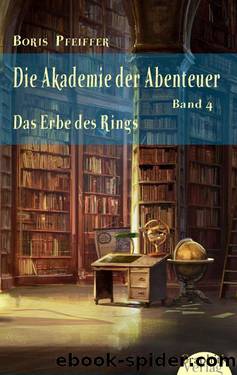 Die Akademie der Abenteuer 04 - Das Erbe des Rings by Boris Pfeiffer