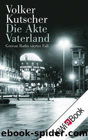 Die Akte Vaterland: Gereon Raths vierter Fall (German Edition) by Volker Kutscher