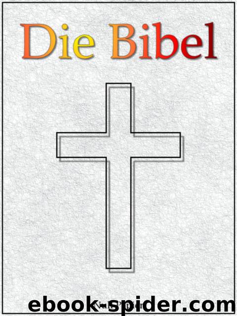 Die Bibel nach Luther - Altes und Neues Testament - Speziell für E-Book-Reader by Martin Luther
