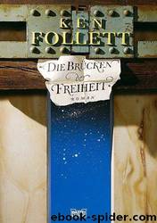 Die Brücken Der Freiheit: Roman by Ken Follett