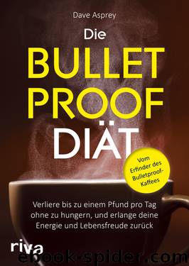 Die Bulletproof Diät by Asprey Dave