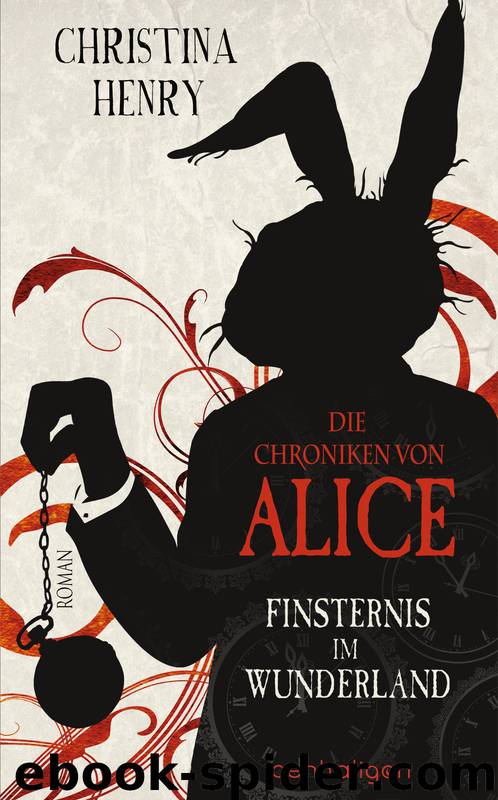 Die Chroniken von Alice Finsternis im Wunderland by Henry Christina