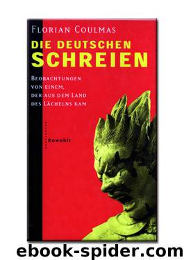 Die Deutschen Schreien: Beobachtungen Von Einem, Der Aus Dem Land Des Lächelns Kam by Coulmas Florian