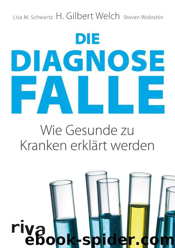 Die Diagnosefalle: Wie Gesunde zu Kranken erklärt werden (German Edition) by Welch H. Gilbert & Schwartz Lisa M. & Woloshin Steven