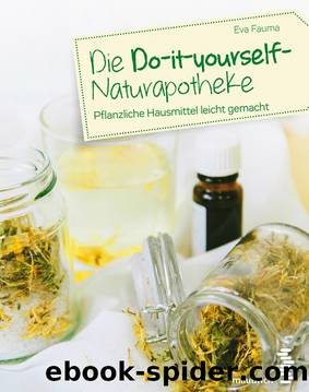 Die Do-it-yourself-Naturapotheke by Eva Fauma