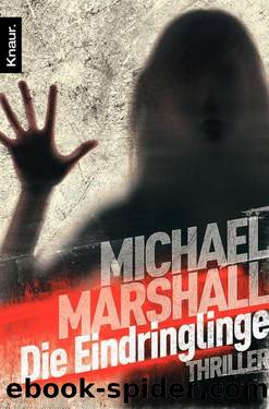 Die Eindringlinge  Thriller by Michael Marshall