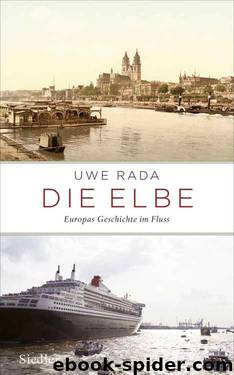 Die Elbe. Europas Geschichte im Fluss by Uwe Rada