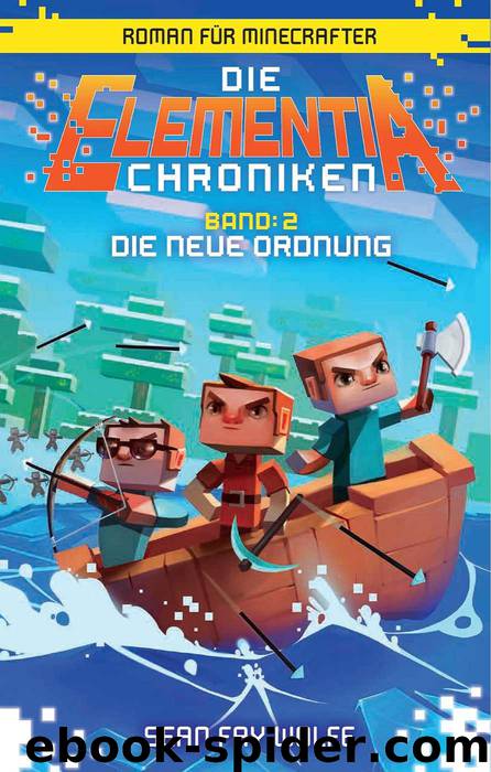 Die Elementia-Chroniken: Die neue Ordnung: Roman für Minecrafter (German Edition) by Sean Fay Wolfe