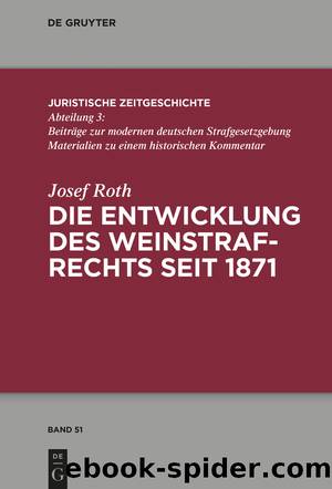 Die Entwicklung des deutschen Weinstrafrechts seit 1871 by Josef Roth