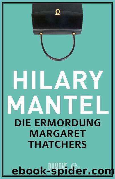 Die Ermordung Margaret Thatchers by Mantel Hilary