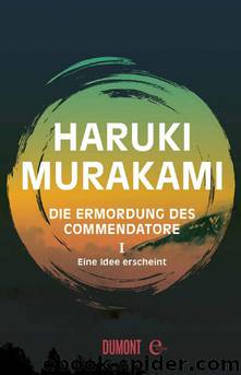Die Ermordung des Commendatore Band 1 - Eine Idee erscheint by Murakami Haruki