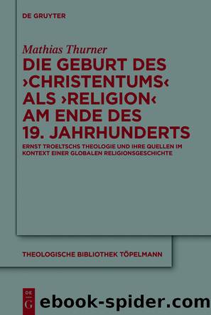 Die Geburt des 'Christentums' als 'Religion' am Ende des 19. Jahrhunderts by Mathias Thurner