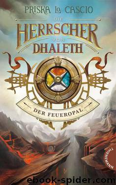 Die Herrscher von Dhaleth, Der Feueropal (German Edition) by Priska Lo Cascio