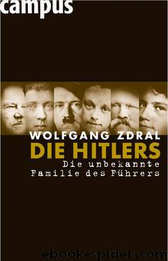 Die Hitlers: Die unbekannte Familie des Führers by Zdral Wolfgang