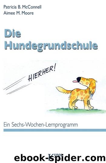 Die Hundegrundschule by Patricia B. McConnell & Aimee M. Moore