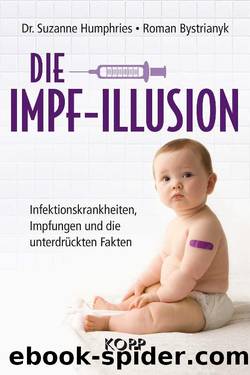 Die Impf-Illusion: Infektionskrankheiten, Impfungen und die unterdrückten Fakten (German Edition) by Suzanne Humphries & Roman Bystrianyk