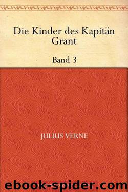 Die Kinder des Kapitän Grant: Dritter Band (German Edition) by Jules Verne