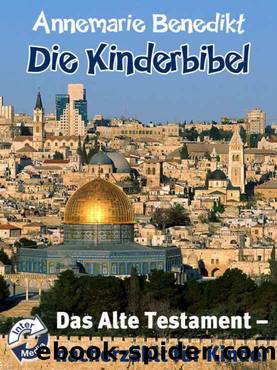 Die Kinderbibel - Das Alte Testament by Benedikt Annemarie
