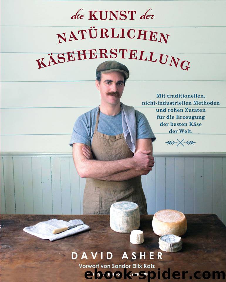 Die Kunst der natürlichen Käseherstellung (German Edition) by Asher David