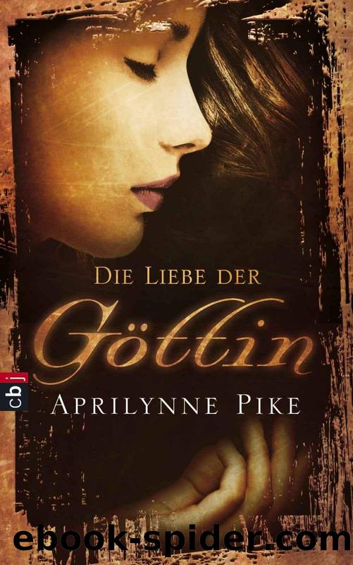 Die Liebe der Goettin by Aprilynne Pike