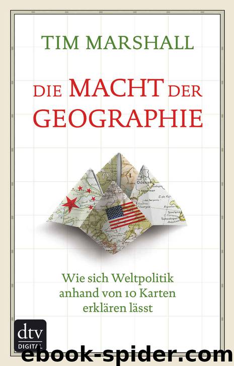 Die Macht der Geographie: Wie sich Weltpolitik anhand von 10 Karten erklären lässt by Marshall Tim