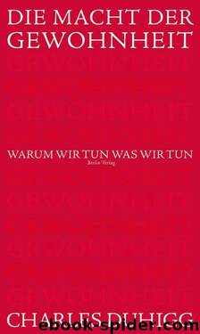 Die Macht der Gewohnheit: Warum wir tun, was wir tun (German Edition) by Charles Duhigg