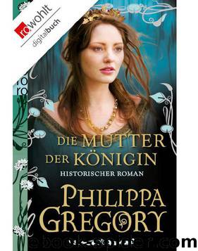Die Mutter der Königin (German Edition) by Gregory Philippa