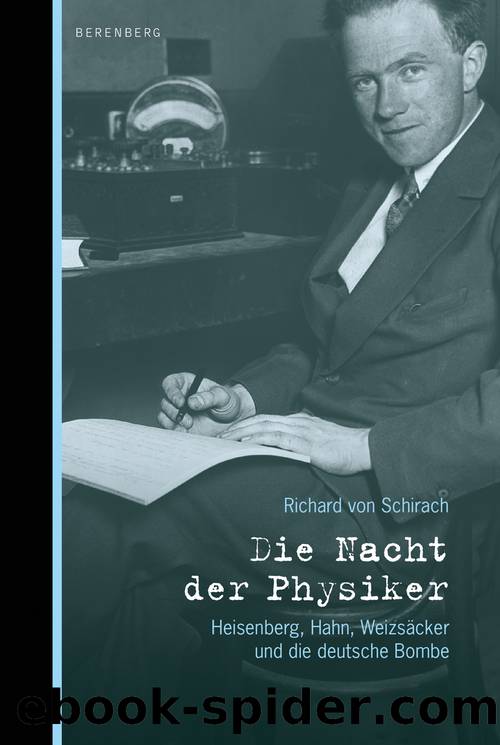 Die Nacht der Physiker - Heisenberg Hahn Weizsaecker und die deutsche Bombe by Richard von Schirach