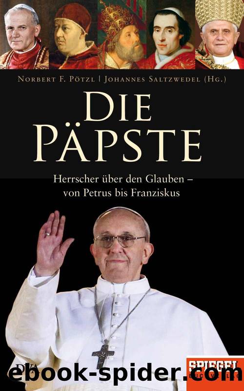 Die Päpste: Herrscher über den Glauben - von Petrus bis Franziskus - Ein SPIEGEL-Buch (German Edition) by Norbert F. Pötzl