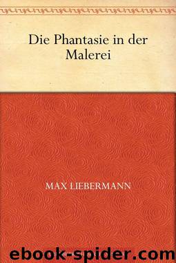 Die Phantasie in der Malerei (German Edition) by Max Liebermann