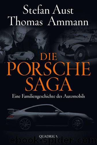 Die Porsche-Saga: Geschichte einer PS-Dynastie (German Edition) by Thomas Ammann & Stefan Aust