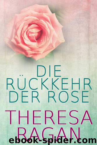 Die Rückkehr der Rose (German Edition) by Theresa Ragan