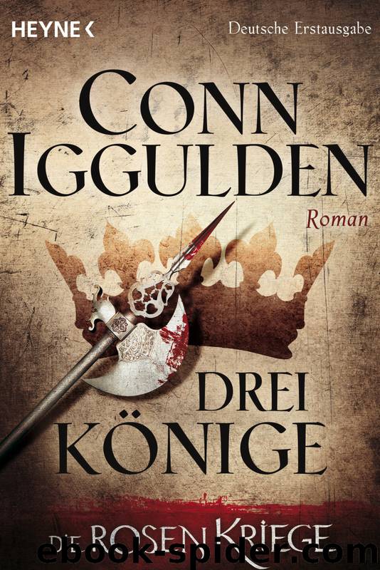Die Rosenkriege 03 - Drei Könige by Iggulden Conn