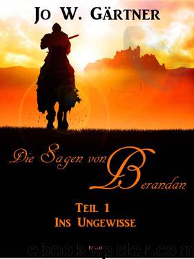 Die Sagen von Berandan: Teil 1: Ins Ungewisse (German Edition) by Gärtner Jo W