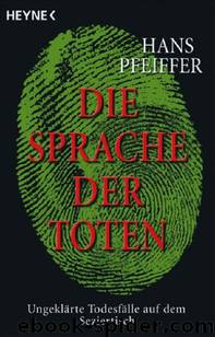 Die Sprache Der Toten: Ungeklärte Todesfälle Auf Dem Seziertisch by Hans Pfeiffer