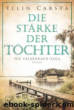 Die StÃ¤rke der TÃ¶chter (Die Falkenbach-Saga) by Ellin Carsta