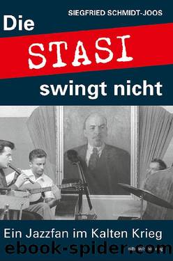 Die Stasi swingt nicht by Siegfried Schmidt-Joos