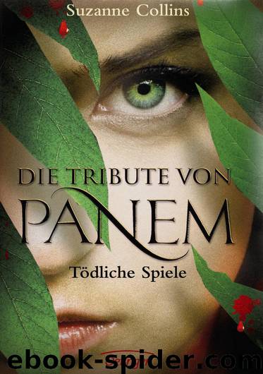 Die Tribute Von Panem. Tödliche Spiele by Suzanne Collins