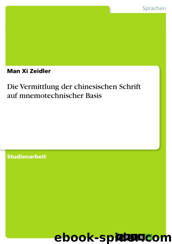Die Vermittlung der chinesischen Schrift auf mnemotechnischer Basis (German Edition) by Man Xi Zeidler