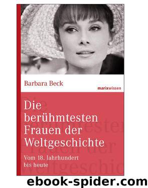 Die beruehmtesten Frauen der Weltgeschichte 02 - vom 18. Jahrhundert bis heute by Beck Barbara