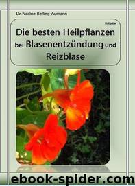 Die besten Heilpflanzen bei Blasenentzündung und Reizblase by Berling-Aumann Dr. Nadine