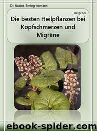 Die besten Heilpflanzen bei Kopfschmerzen und Migräne by Berling-Aumann Dr. Nadine