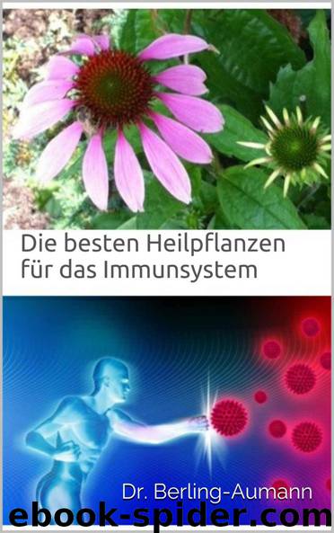 Die besten Heilpflanzen für das Immunsystem by Berling-Aumann Dr. Nadine