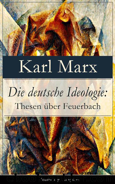 Die deutsche Ideologie: Thesen über Feuerbach (Vollständige Ausgabe) by Karl Marx & Friedrich Engels