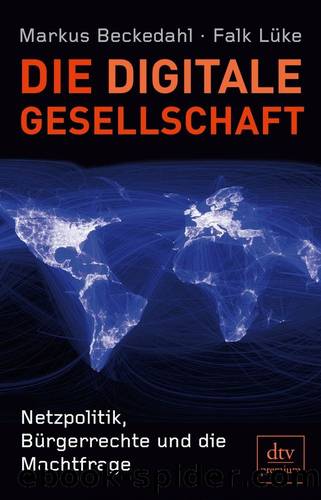 Die digitale Gesellschaft: Netzpolitik, Bürgerrechte und die Machtfrage (German Edition) by Falk Lüke & Markus Beckedahl