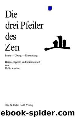 Die drei Pfeiler des Zen by Philip Kapleau