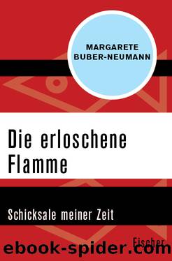 Die erloschene Flamme. Schicksale meiner Zeit by Margarete Buber-Neumann