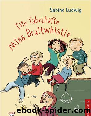 Die fabelhafte Miss Braitwhistle by Sabine Ludwig
